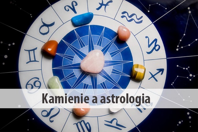 Kamienie a astrologia - jakie kamienie odpowiadają poszczególnym znakom zodiaku?